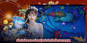Bắn Cá Rồng TK88: Trải Nghiệm Vô Số Phiên Bản Game Đa Dạng