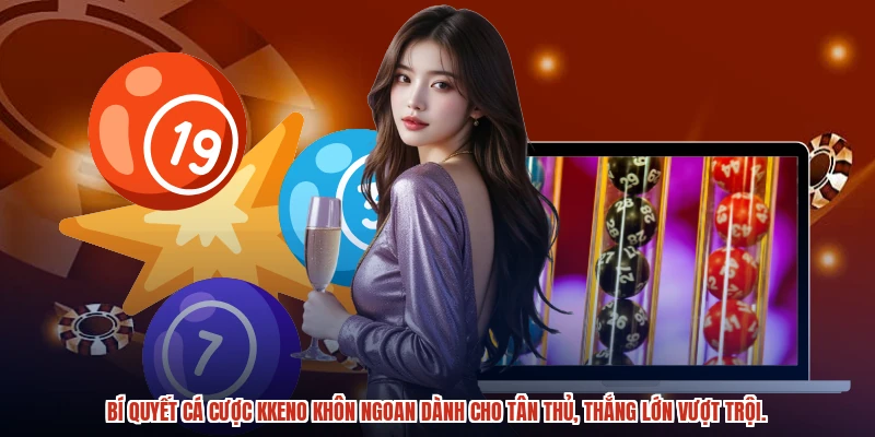 Bí quyết cá cược kkeno khôn ngoan dành cho tân thủ, thắng lớn vượt trội.