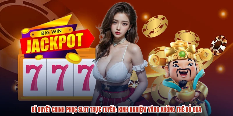 Bí quyết chinh phục slot trực tuyến: Kinh nghiệm vàng không thể bỏ qua