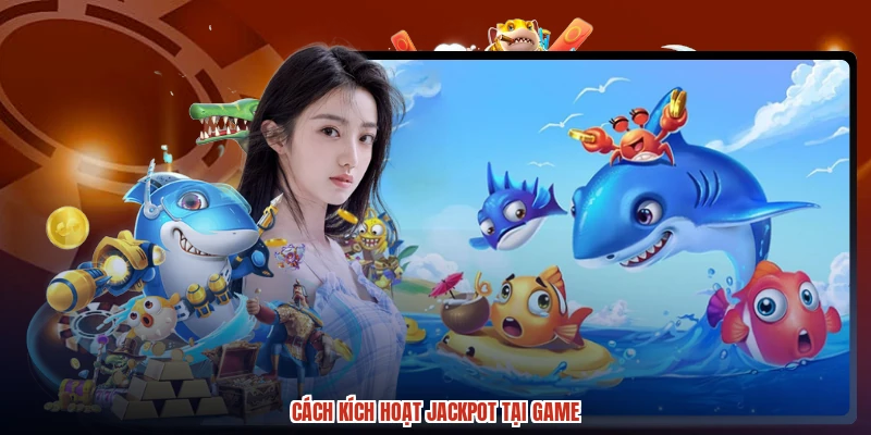 Cách kích hoạt jackpot tại game