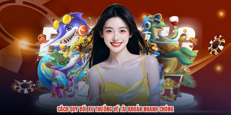 Cách quy đổi xu thưởng về tài khoản nhanh chóng