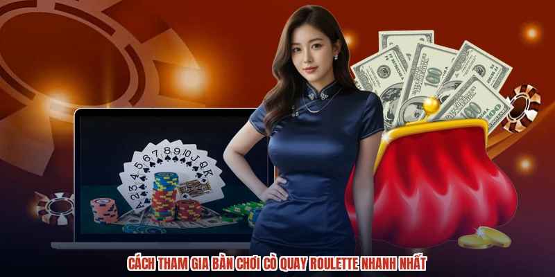 Cách tham gia bàn chơi cò quay roulette nhanh nhất