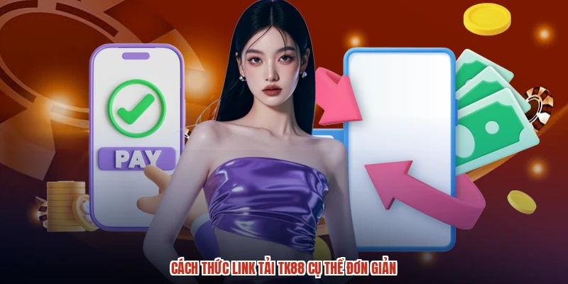 Cách thức link tải TK88 cụ thể đơn giản