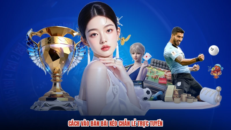 Cách vào bàn bài kèo chẵn lẻ trực tuyến