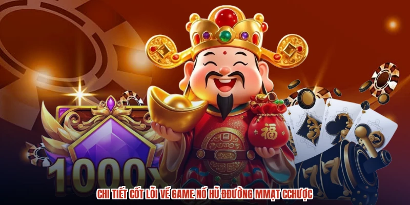Chi tiết cốt lõi về game nổ hũ đđường mmạt cchược
