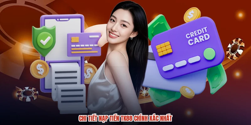 Chi tiết nạp tiền TK88 chính xác nhất