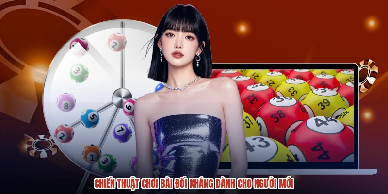 Chiến thuật chơi bài đối kháng dành cho người mới