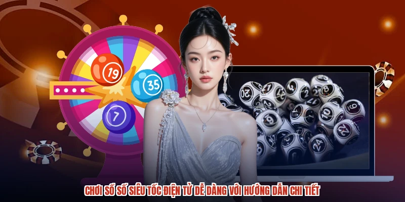 Chơi sổ số siêu tốc điện tử dễ dàng với hướng dẫn chi tiết