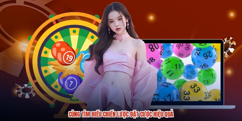 Cùng tìm hiểu chiến lược đặt cược hiệu quả