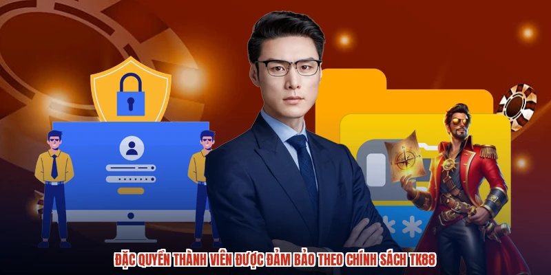 Đặc quyền thành viên được đảm bảo theo chính sách TK88