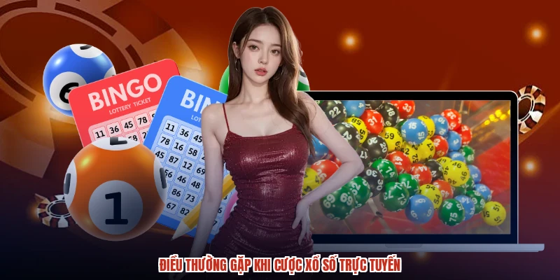 Điều thường gặp khi cược xổ số trực tuyến