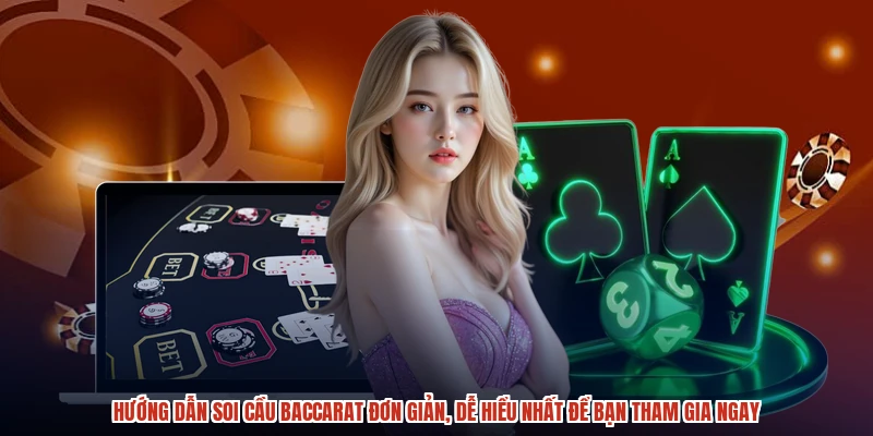 Hướng dẫn soi cầu baccarat đơn giản, dễ hiểu nhất để bạn tham gia ngay