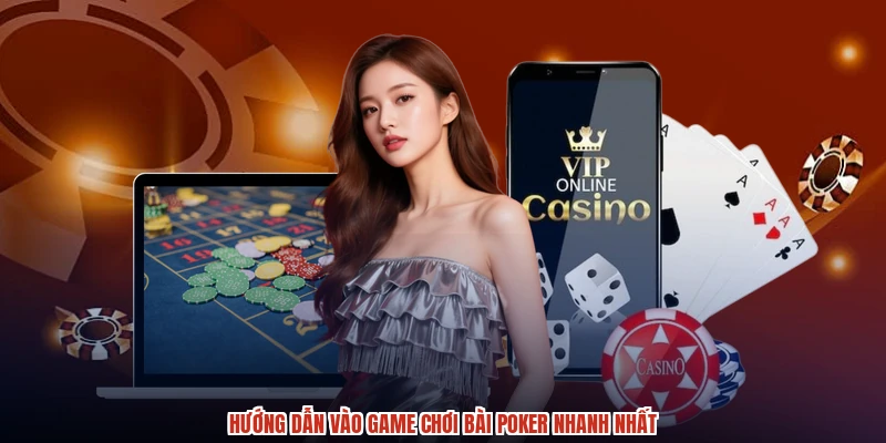 Hướng dẫn vào game chơi bài poker nhanh nhất