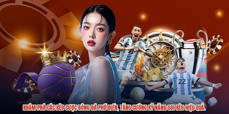 Khám phá các kèo cược bóng đá phổ biến, tăng cường kỹ năng soi kèo hiệu quả.