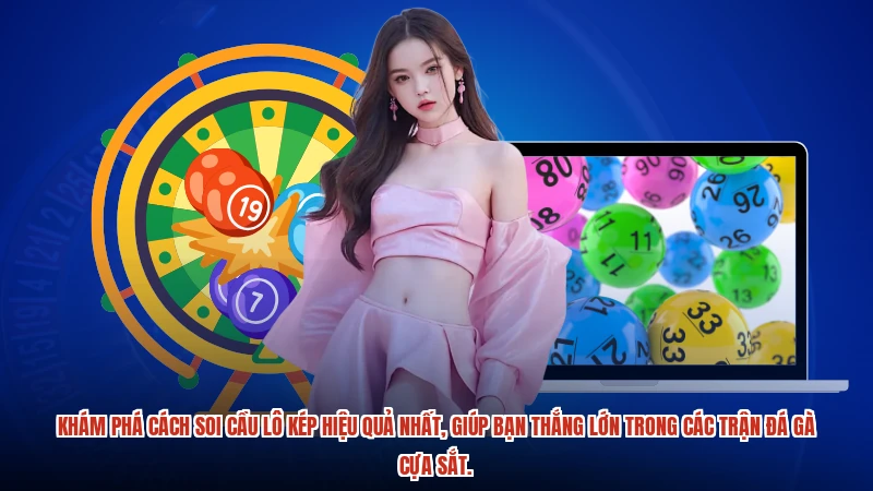 Khám phá cách soi cầu lô kép hiệu quả nhất, giúp bạn thắng lớn trong các trận đá gà cựa sắt.