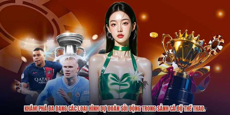 Khám phá đa dạng các loại hình dự đoán sôi động trong sảnh cá độ thể thao.