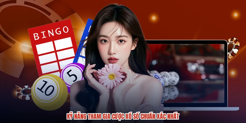 Kỹ năng tham gia cược xổ số chuẩn xác nhất