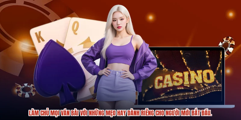 Làm chủ mọi ván bài với những mẹo hay dành riêng cho người mới bắt đầu.