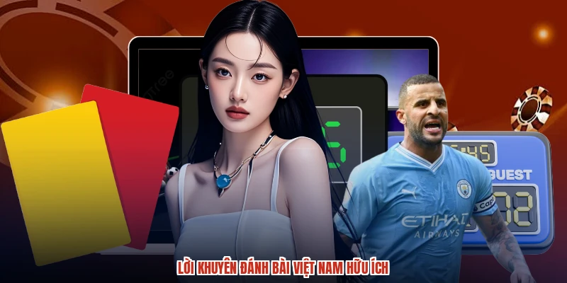 Lời khuyên đánh bài Việt Nam hữu ích