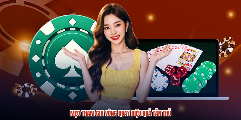 Mẹo tham gia vòng quay hiệu quả tân thủ