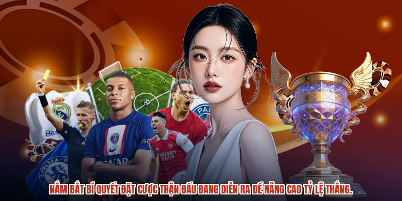 Nắm bắt bí quyết đặt cược trận đấu đang diễn ra để nâng cao tỷ lệ thắng.