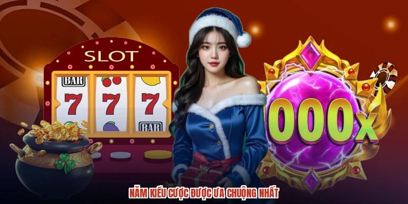 Năm kiểu cược được ưa chuộng nhất