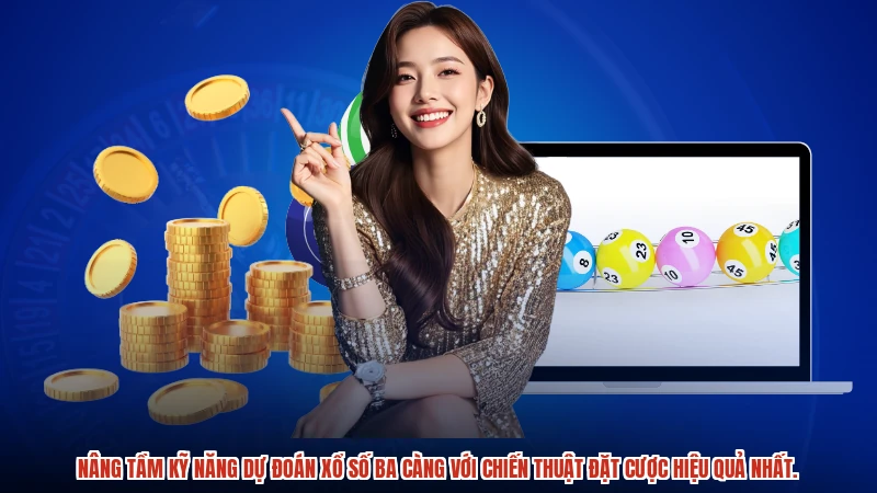 Nâng tầm kỹ năng dự đoán xổ số ba càng với chiến thuật đặt cược hiệu quả nhất.