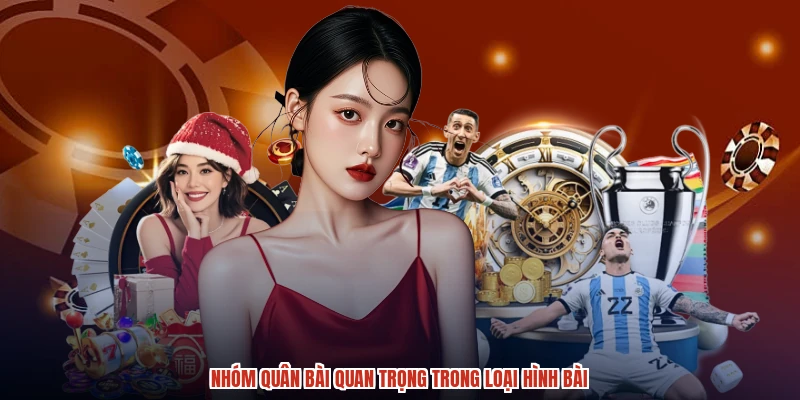 Nhóm quân bài quan trọng trong loại hình bài