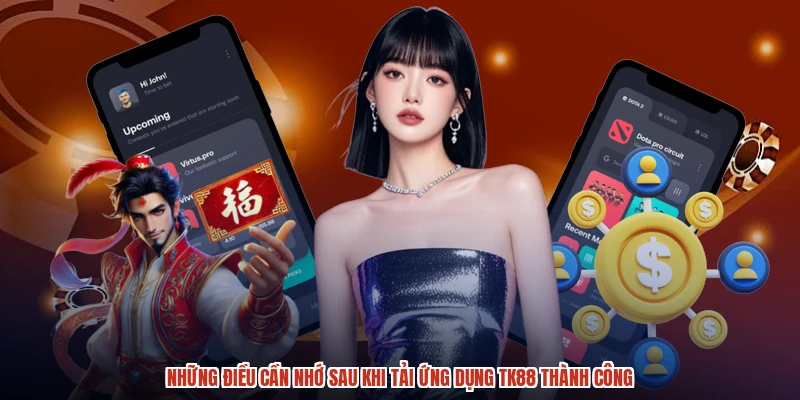 Những điều cần nhớ sau khi tải ứng dụng TK88 thành công