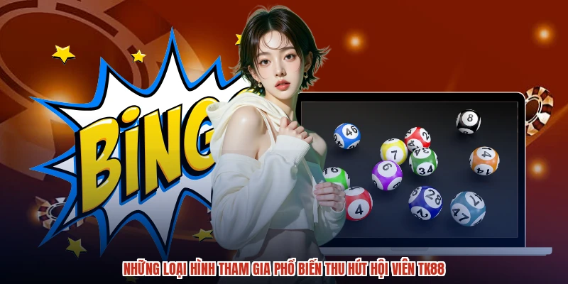Những loại hình tham gia phổ biến thu hút hội viên TK88