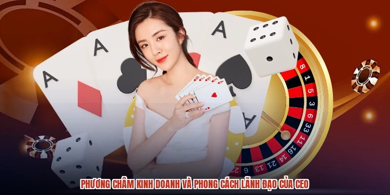 Phương châm kinh doanh và phong cách lãnh đạo của CEO
