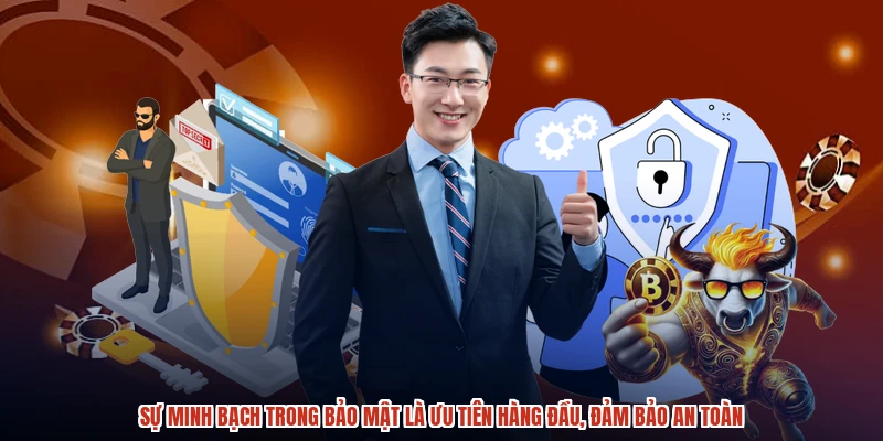 Sự minh bạch trong bảo mật là ưu tiên hàng đầu, đảm bảo an toàn