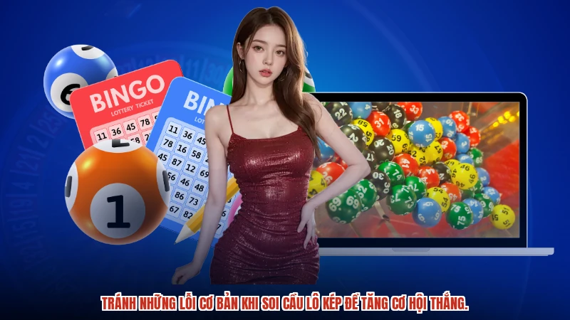 Tránh những lỗi cơ bản khi soi cầu lô kép để tăng cơ hội thắng.